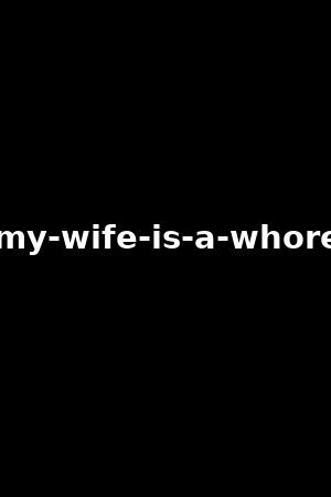 my-wife-is-a-whore