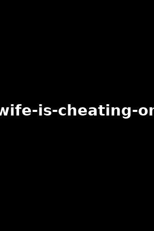 my-wife-is-cheating-on-me