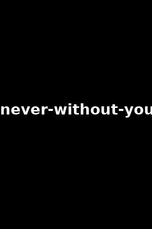 never-without-you