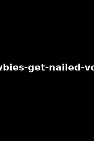 newbies-get-nailed-vol.8-
