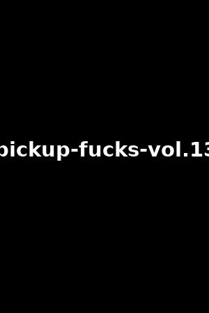 pickup-fucks-vol.13