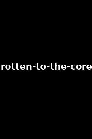 rotten-to-the-core