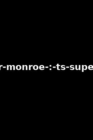 ryder-monroe-:-ts-superstar