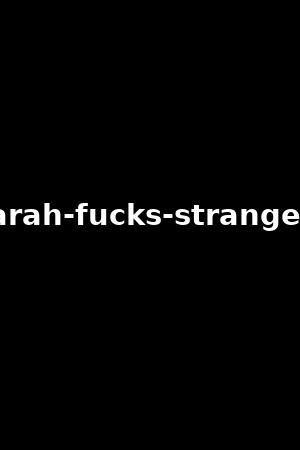 sarah-fucks-strangers