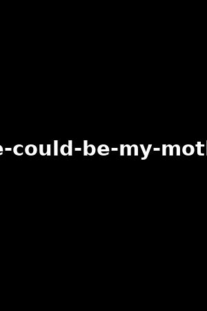 she-could-be-my-mother