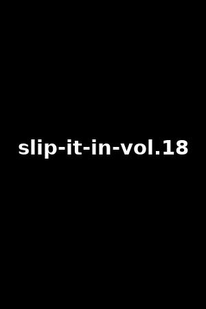 slip-it-in-vol.18