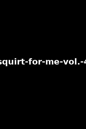 squirt-for-me-vol.-4