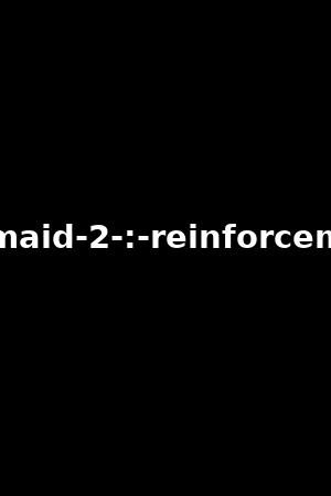 the-maid-2-:-reinforcement-