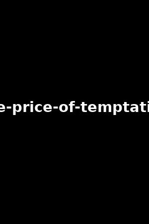 the-price-of-temptation