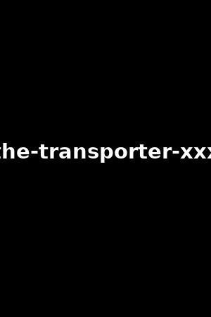 the-transporter-xxx