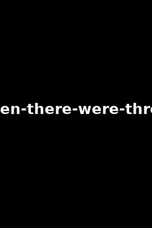 then-there-were-three