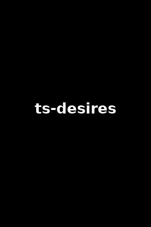 ts-desires