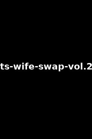 ts-wife-swap-vol.2