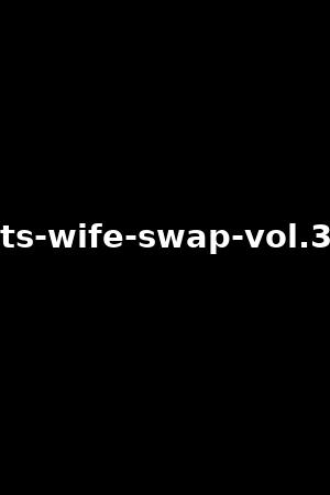 ts-wife-swap-vol.3
