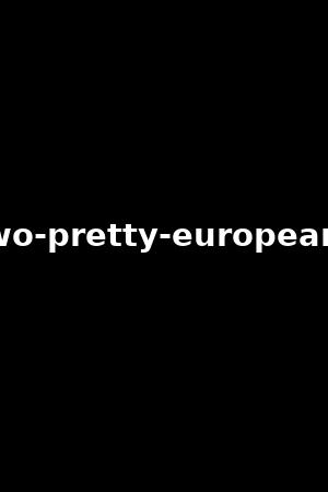 two-pretty-europeans