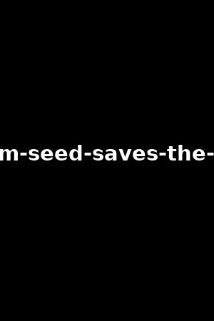 william-seed-saves-the-world