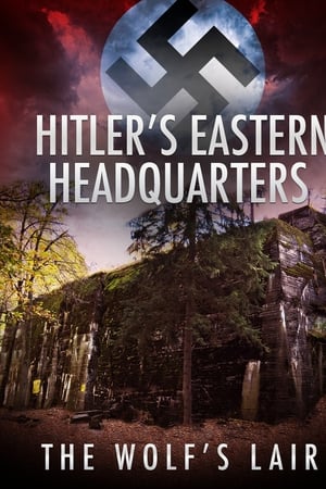 Hitler's Eastern Headquarters: The Wolf's Lair
