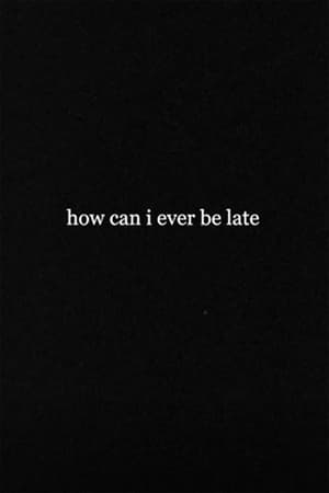 How Can I Ever Be Late
