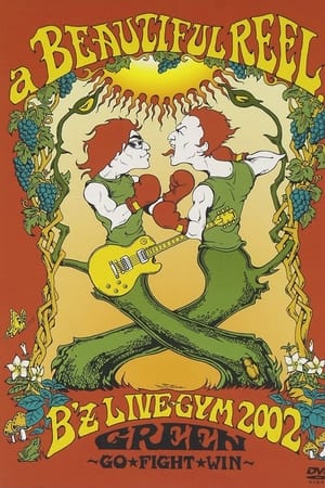 a BEAUTIFUL REEL. B'z LIVE-GYM 2002 GREEN ~GO★FIGHT★WIN~