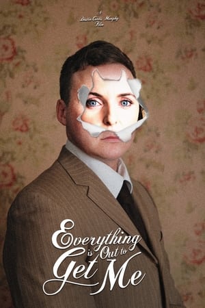 Everything Is Out To Get Me