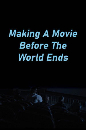 Making A Movie Before The World Ends