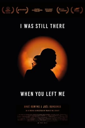 I was still there when you left me