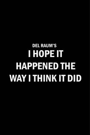 I Hope It Happened the Way I Think It Did