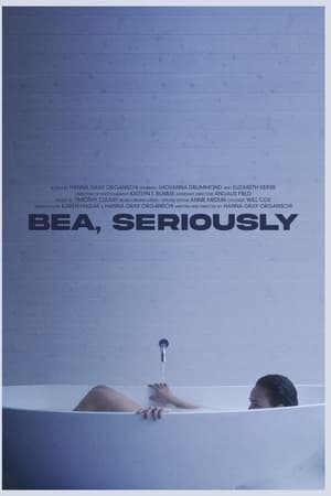 Bea, Seriously