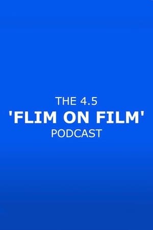 The 4.5 'Flim On Film' Podcast