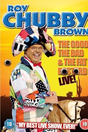 Roy Chubby Brown: The Good, The Bad & The Fat Bastard