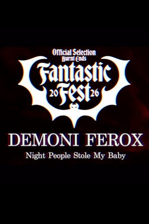 Demoni Ferox: Night People Stole My Baby