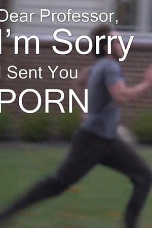 Dear Professor, I'm Sorry I Sent You Porn