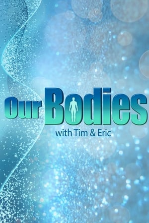 Our Bodies - With Tim & Eric
