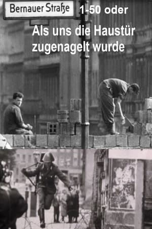 Bernauer Straße 1-50 oder Als uns die Haustür zugenagelt wurde