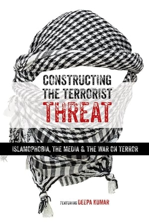 Constructing the Terrorist Threat: Islamophobia, The Media & The War on Terror