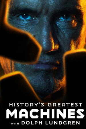 History's Greatest Machines with Dolph Lundgren