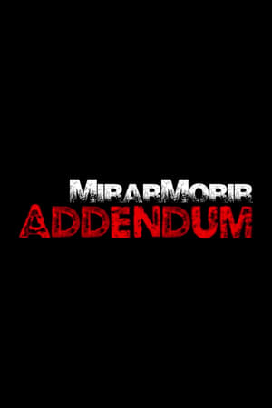 Mirar Morir: Addendum