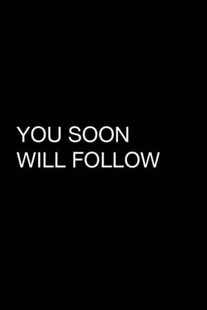 You Soon Will Follow