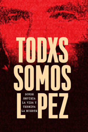 Todxs somos López. Donde empieza la vida y termina la muerte