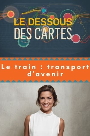 Le dessous des Cartes : Le train Transport d’avenir