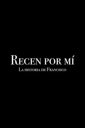 Recen por mí: la historia de Francisco