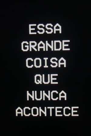 Essa Grande Coisa que Nunca Acontece