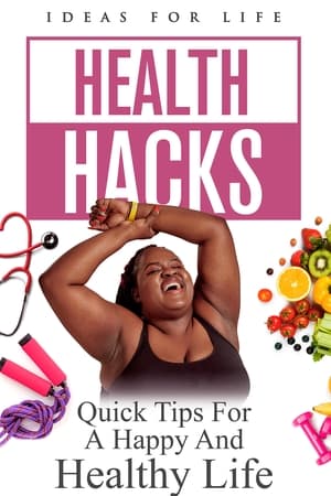 Health Hacks: Quick Tips For A Happy And Healthy Life
