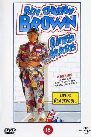 Roy Chubby Brown: Clitoris Allsorts - Live at Blackpool