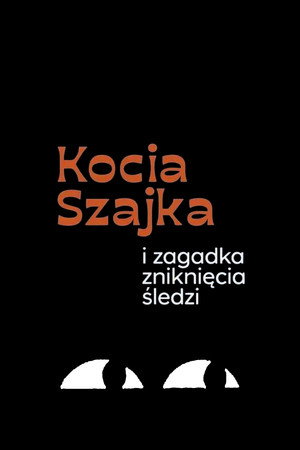 Kocia Szajka. Tajemnica zniknięcia śledzi