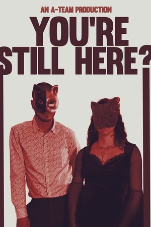 You're Still Here?