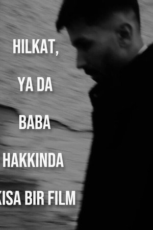 Hilkat, ya da Baba Hakkında Kısa Bir Film