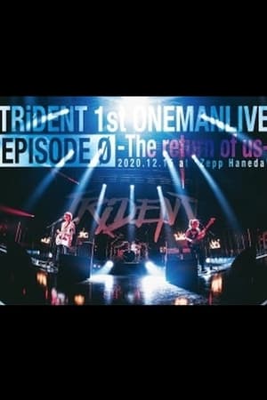 TRiDENT 1st ONEMAN LIVE EPISODE Ø - the return of us