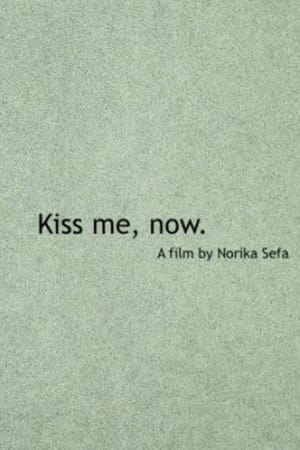 Kiss Me, Now.