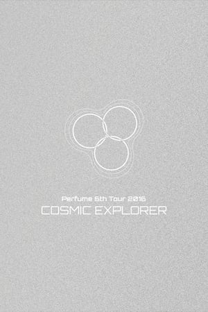 Perfume 6th Tour 2016 'COSMIC EXPLORER' Dome Edition